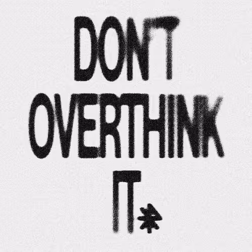 don't overthink it.
