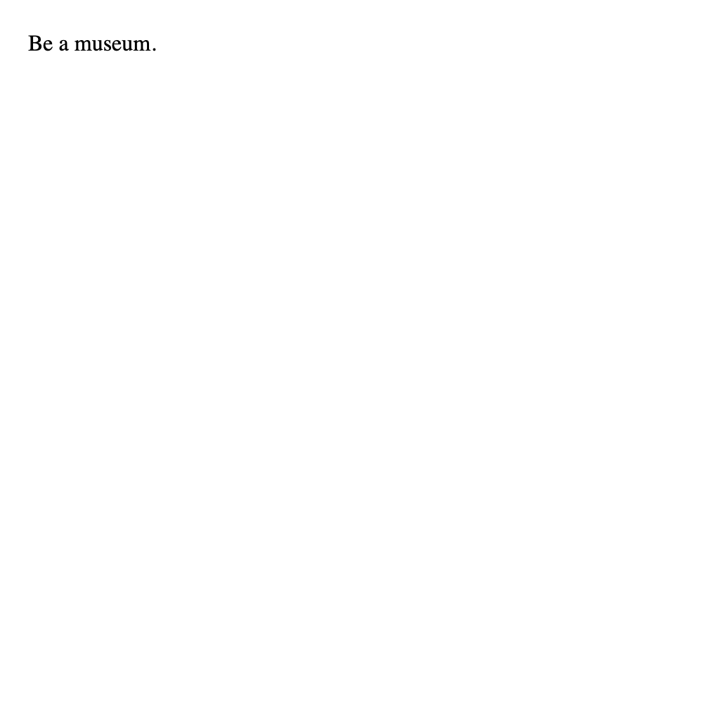 Be a museum