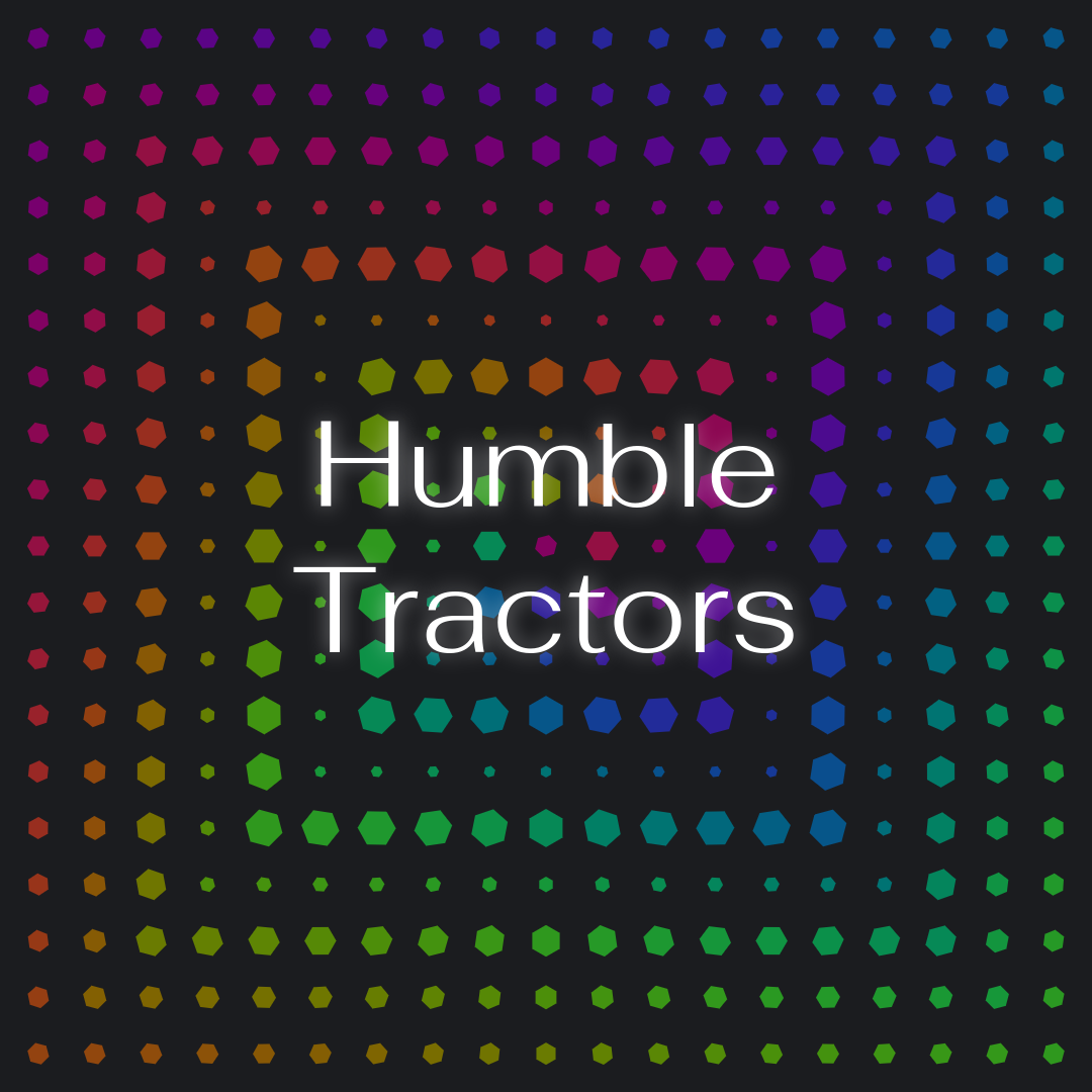 Intention: Humble Tractors