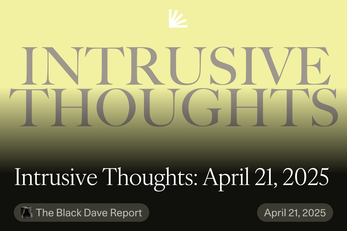 Intrusive Thoughts: April 21, 2025 #0