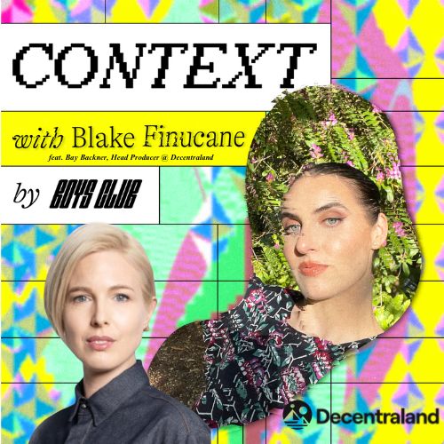 Context S4: Navigating the Future of Virtual Worlds w/ Bay Backer, Head Producer @ Decentraland