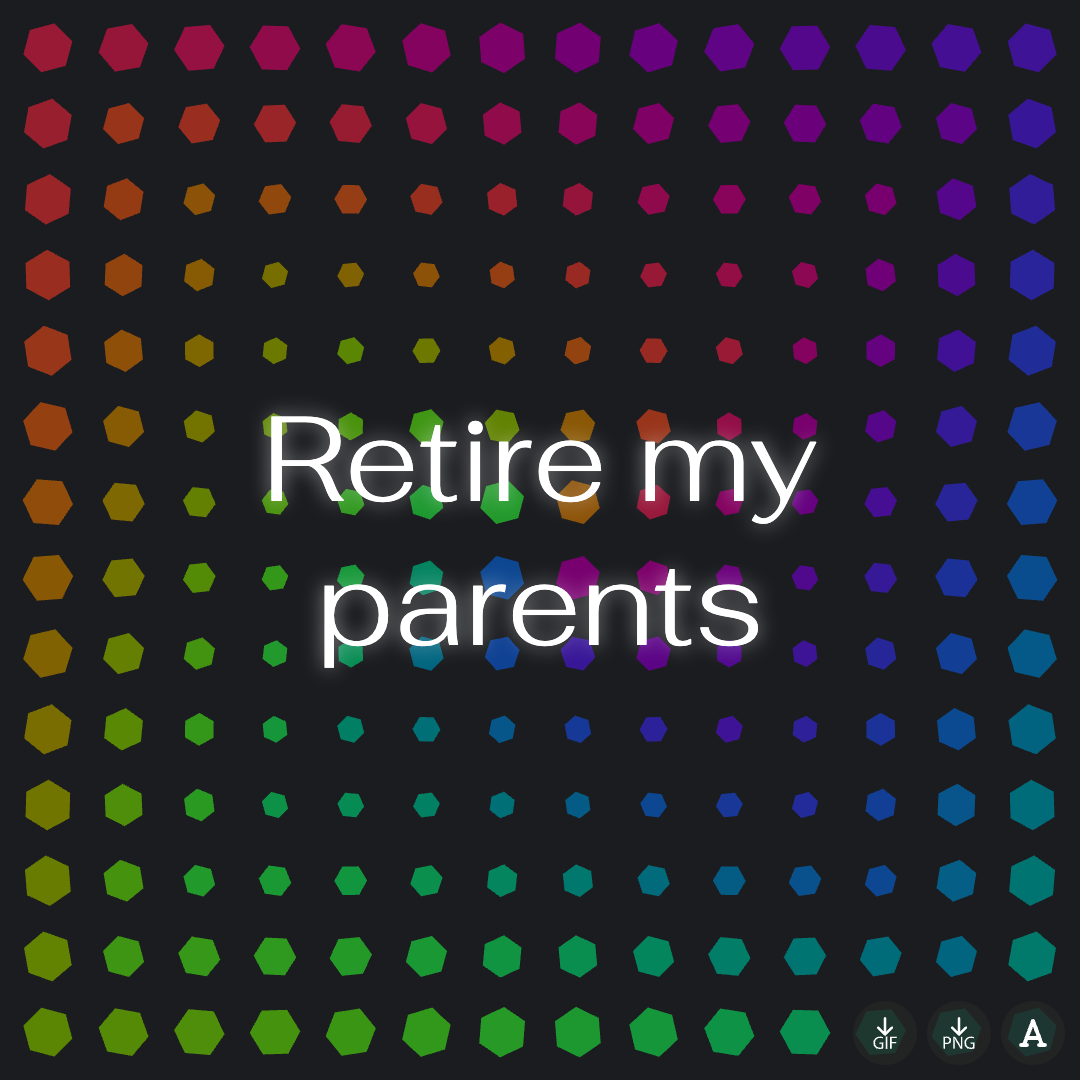 Intention: Retire my parents