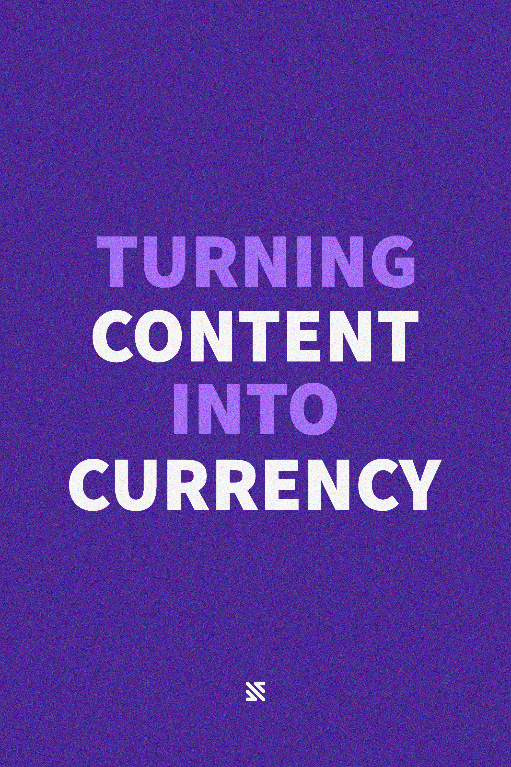 TURNING CONTENT INTO CURRENCY