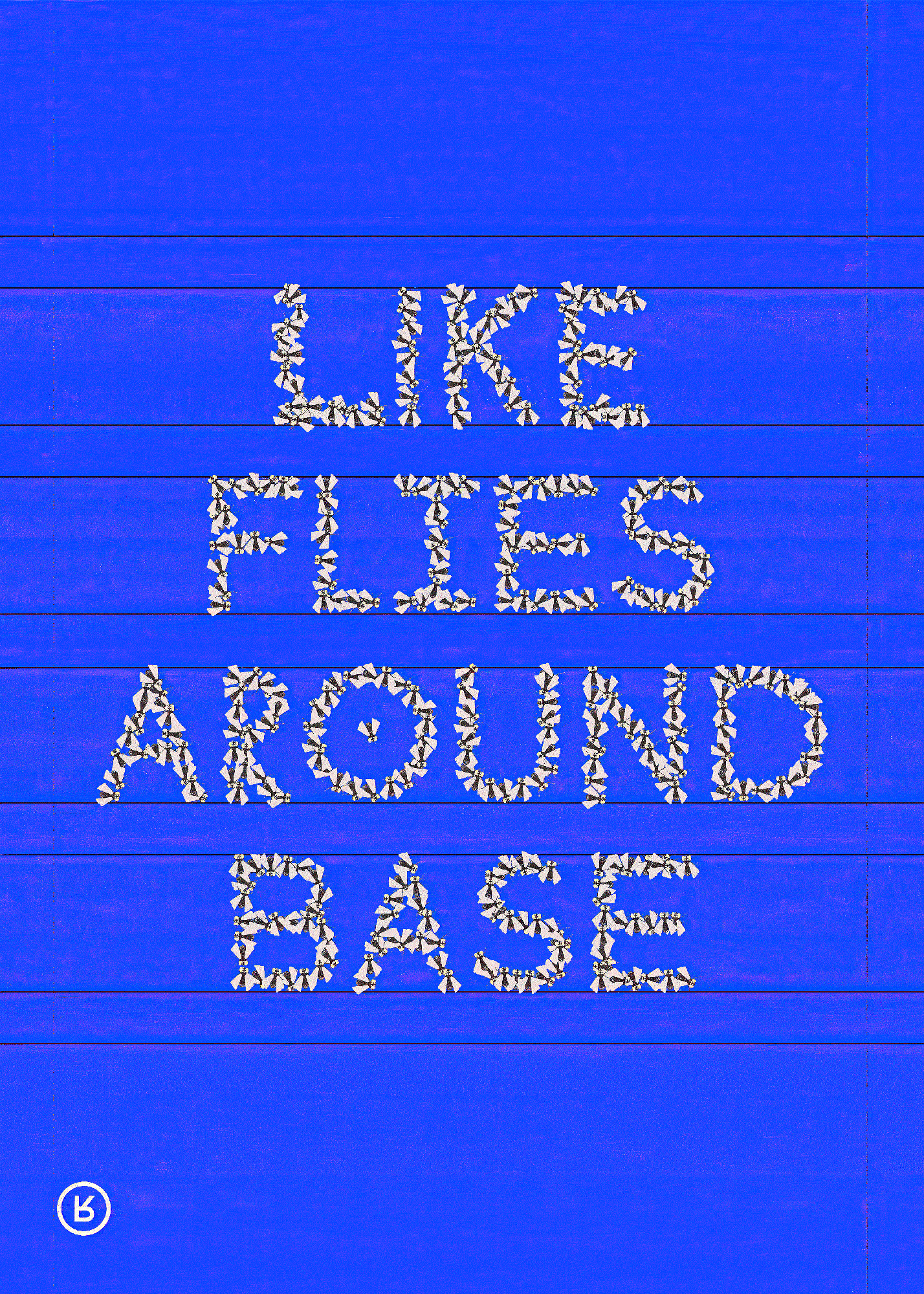 LIKE FLIES