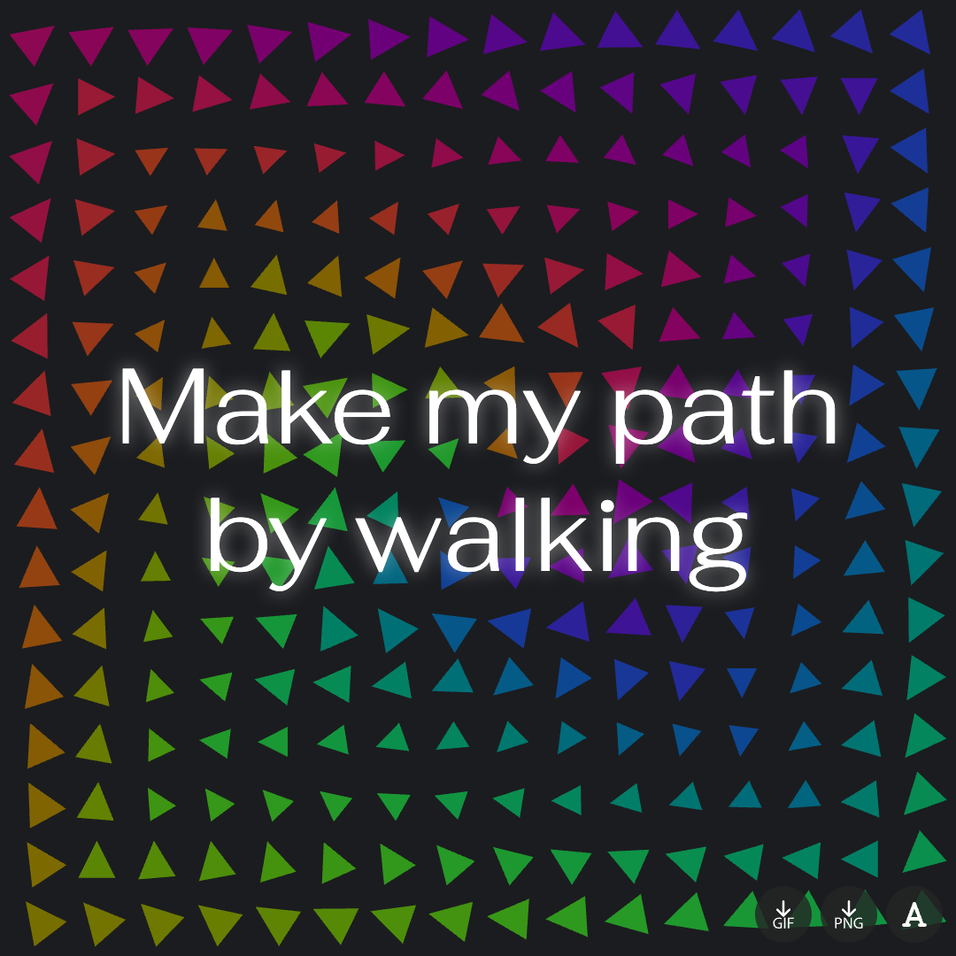 Intention: Make my path by walking