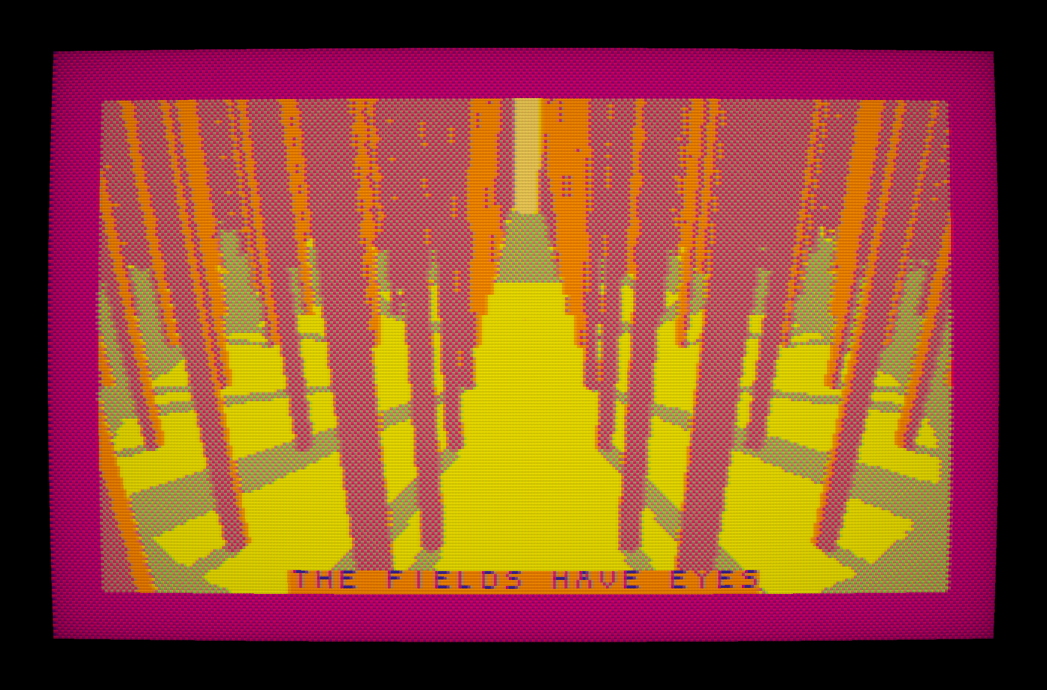 THE TREES HAVE EARS THE FIELDS HAVE EYES