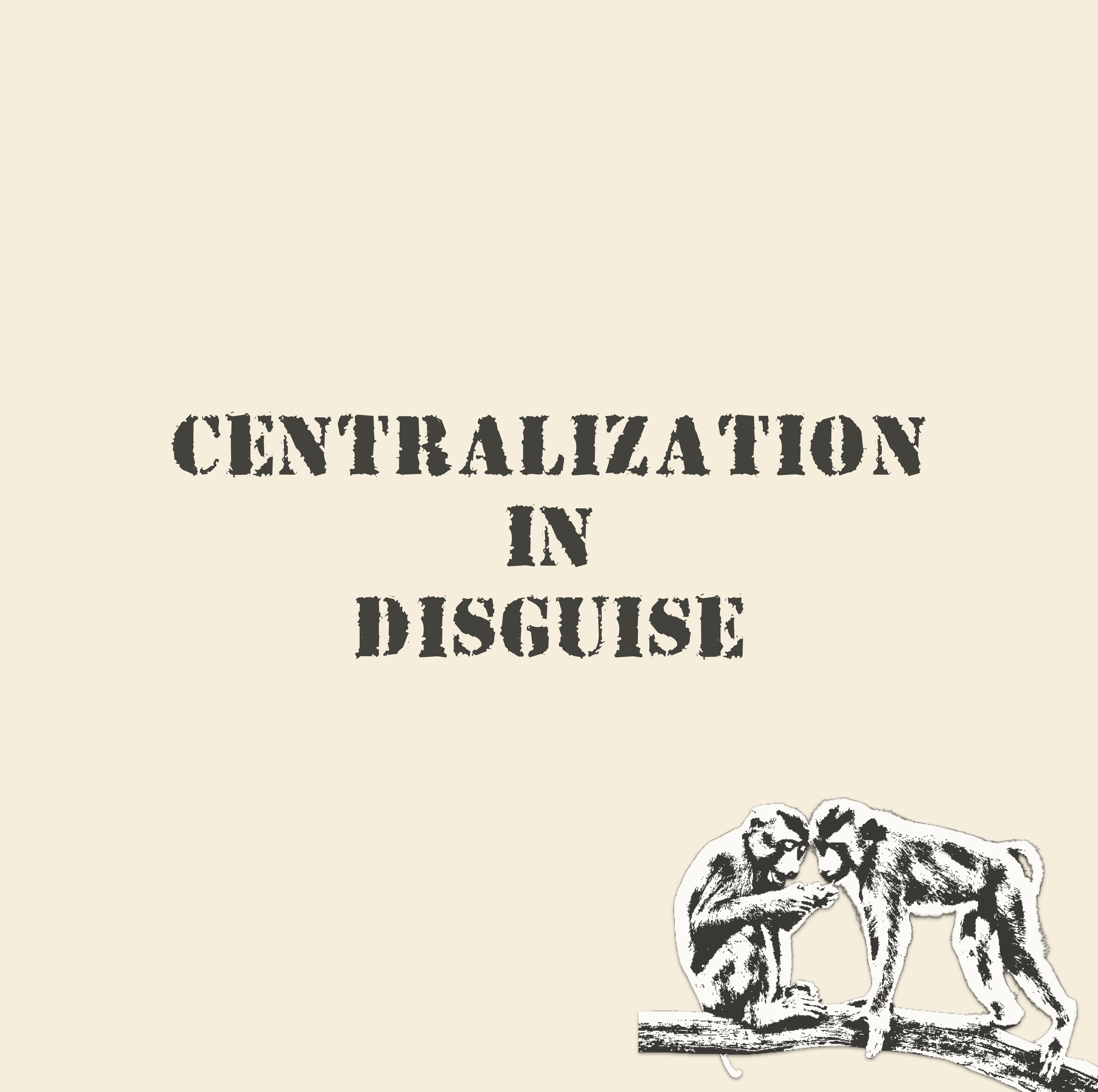 Centralization in Disguise Edition