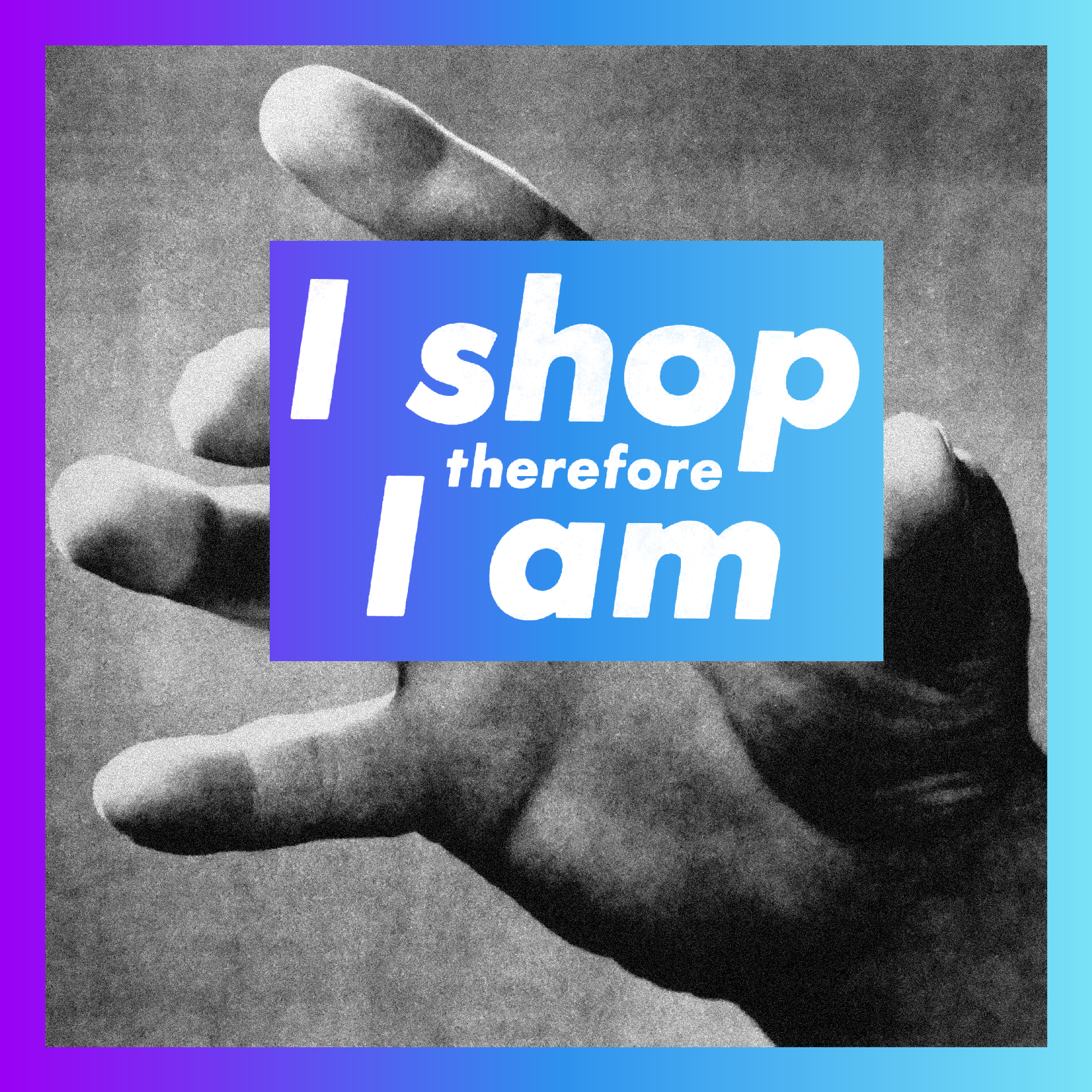 I shop therefore I am (Remix) | Open Editions by Highlight 147