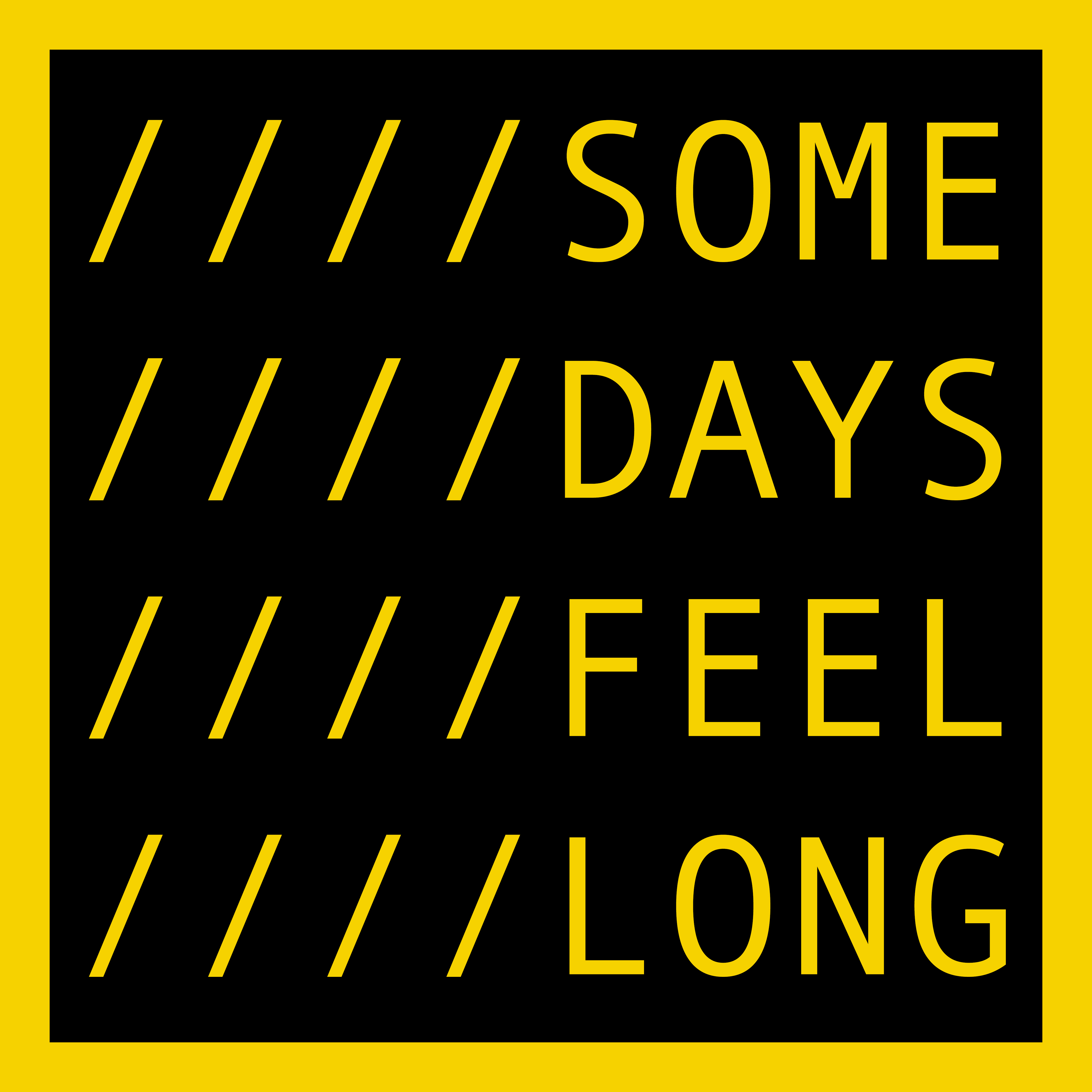 SOME DAYS FEEL LONG