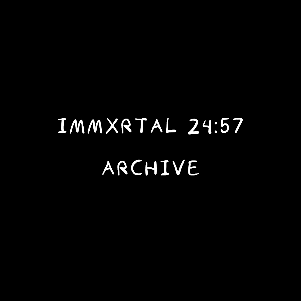 Immxrtal 24:57 — Archive