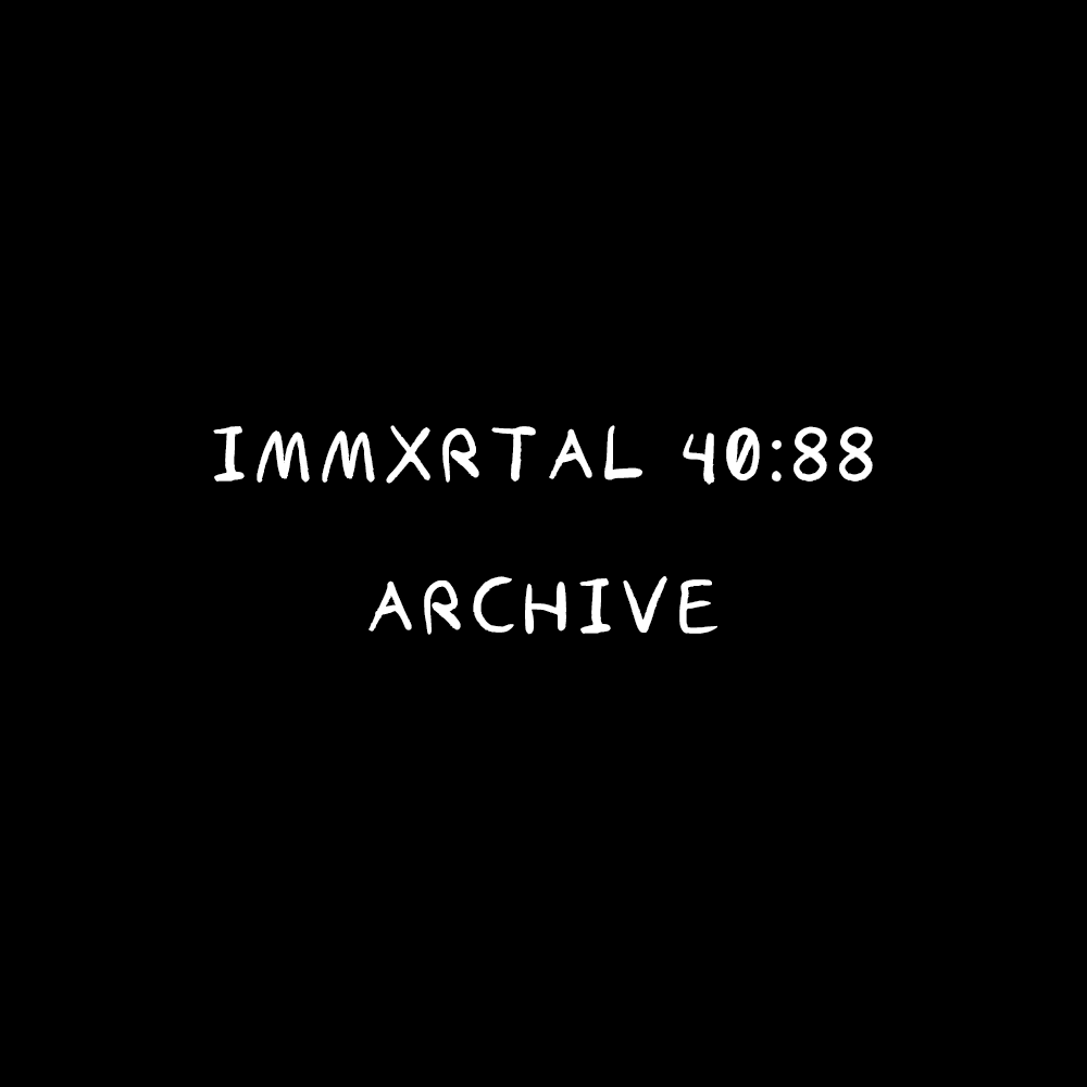 Immxrtal 40:88 — Archive