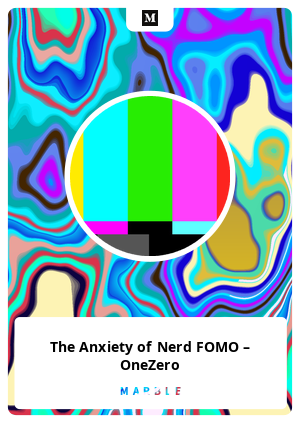 The Anxiety of Nerd FOMO – OneZero