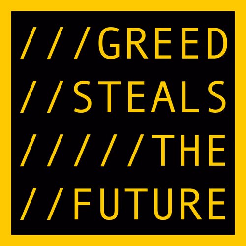 GREED STEALS THE FUTURE