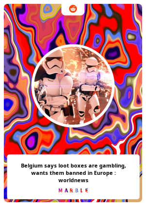 Belgium says loot boxes are gambling, wants them banned in Europe : worldnews