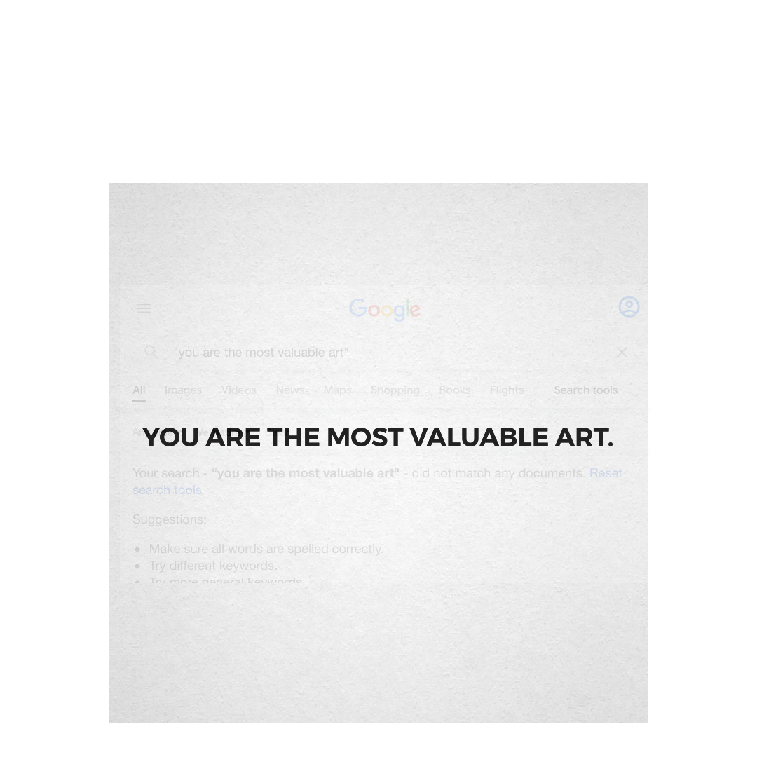 You are the most valuable art. 