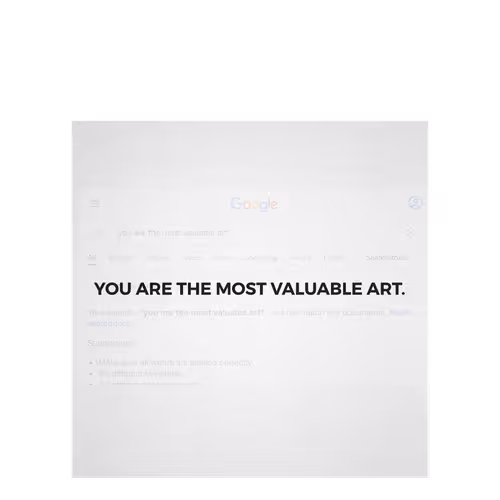 You are the most valuable art. 