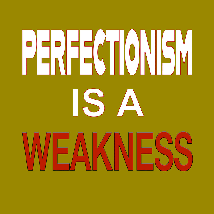 Perfectionism is a weakness #28