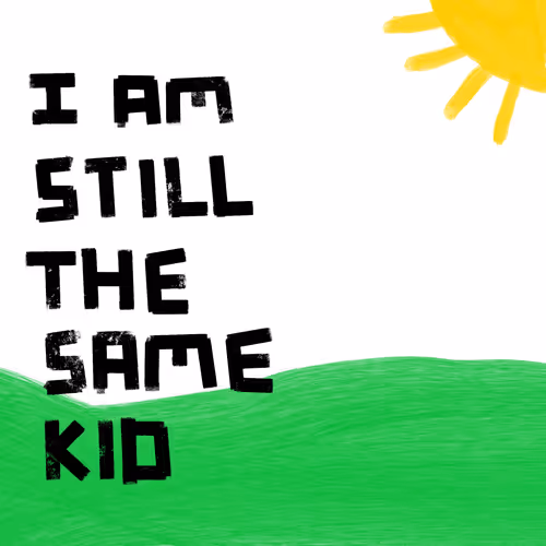 I AM STILL THE SAME KID