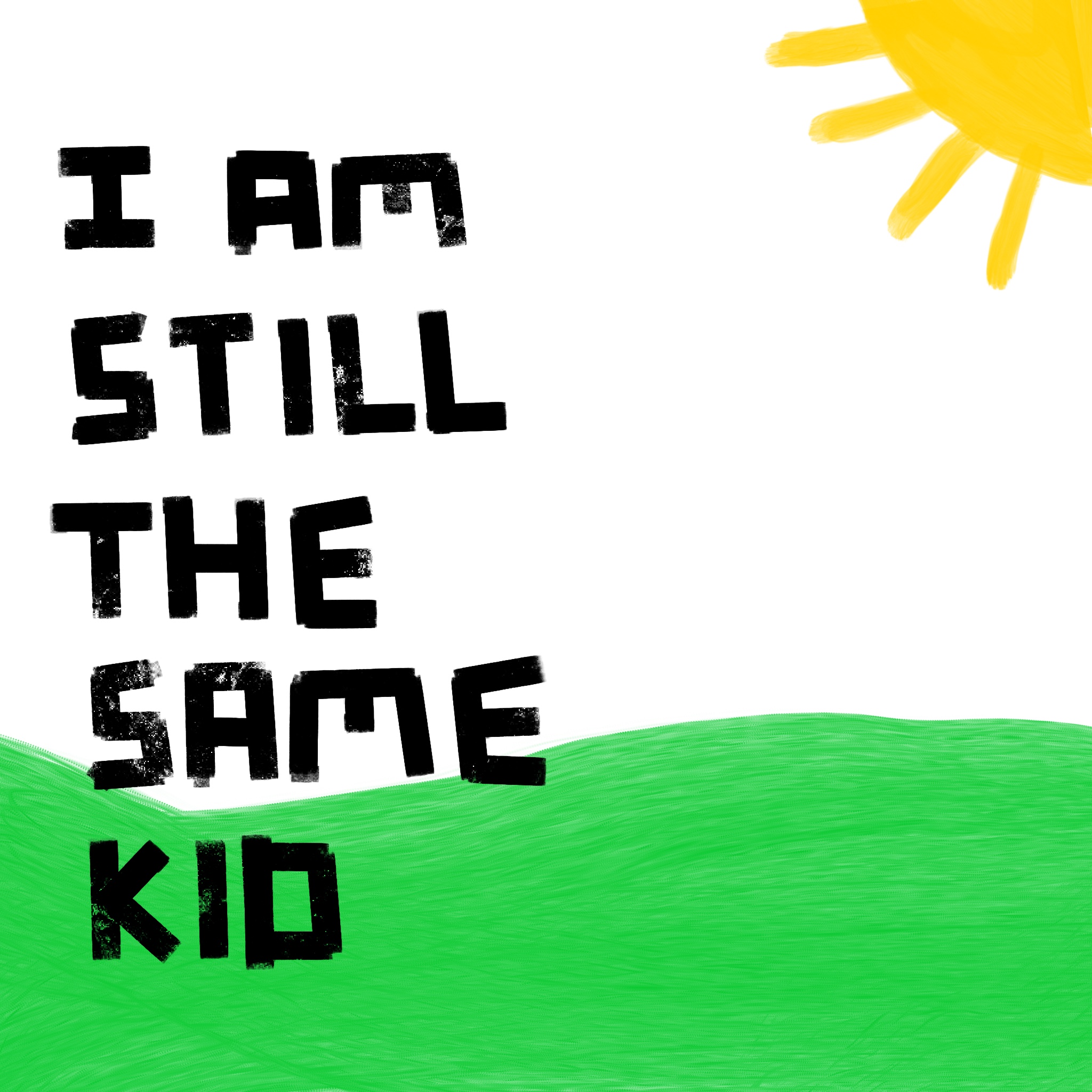 I AM STILL THE SAME KID