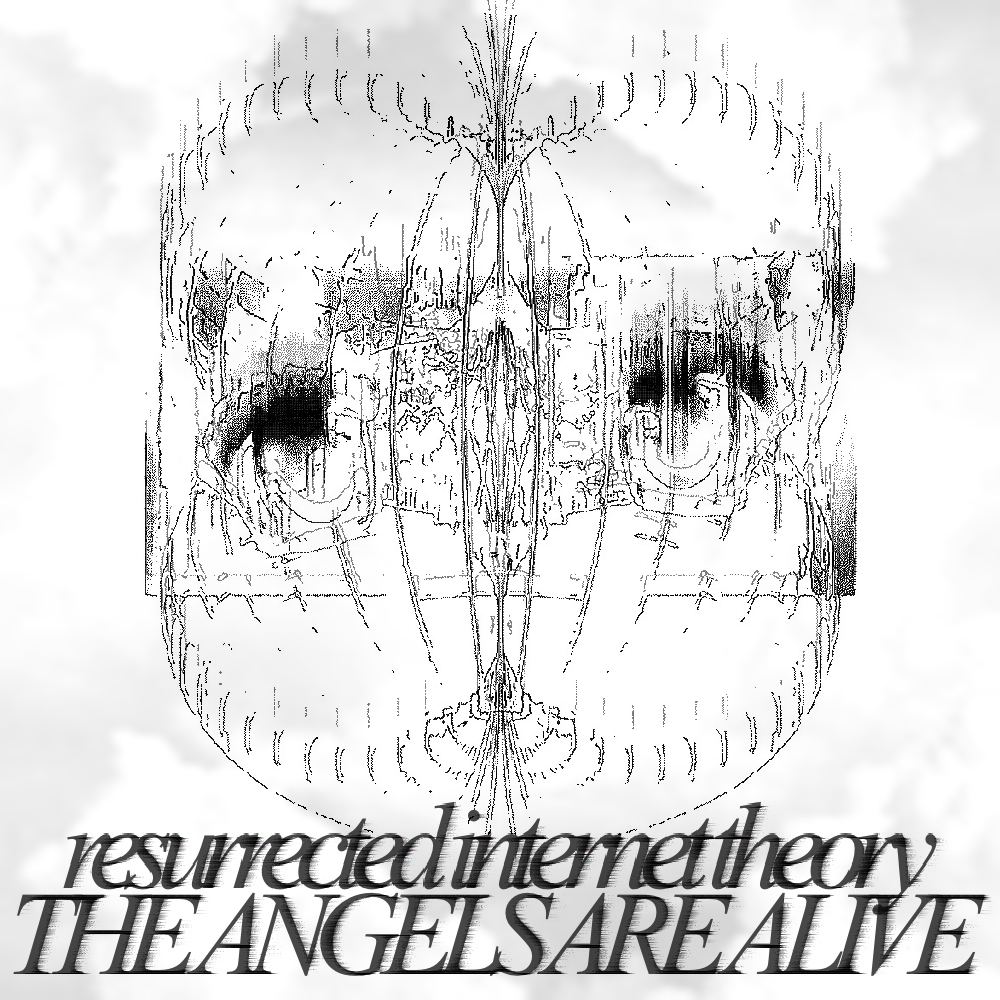  resurrected internet theory : the angels are alive 