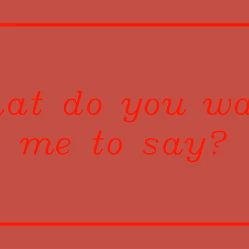 What do you want me to say? #73