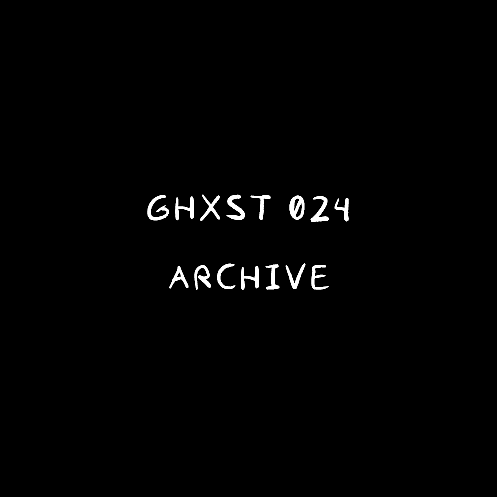 Ghxst 024 — Archive