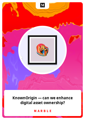 KnownOrigin — can we enhance digital asset ownership?