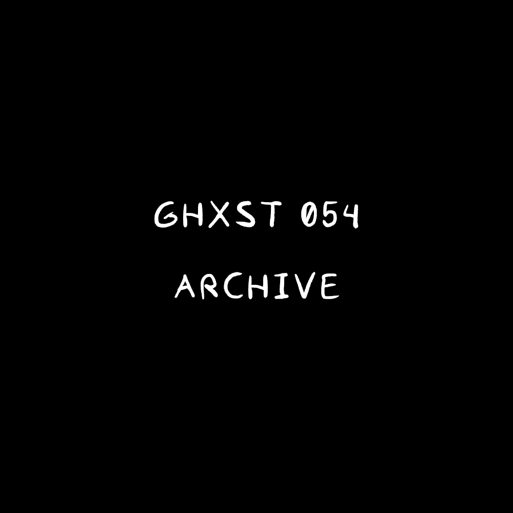 Ghxst 054 — Archive