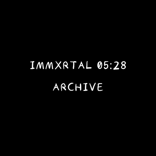 Immxrtal 05:28 — Archive