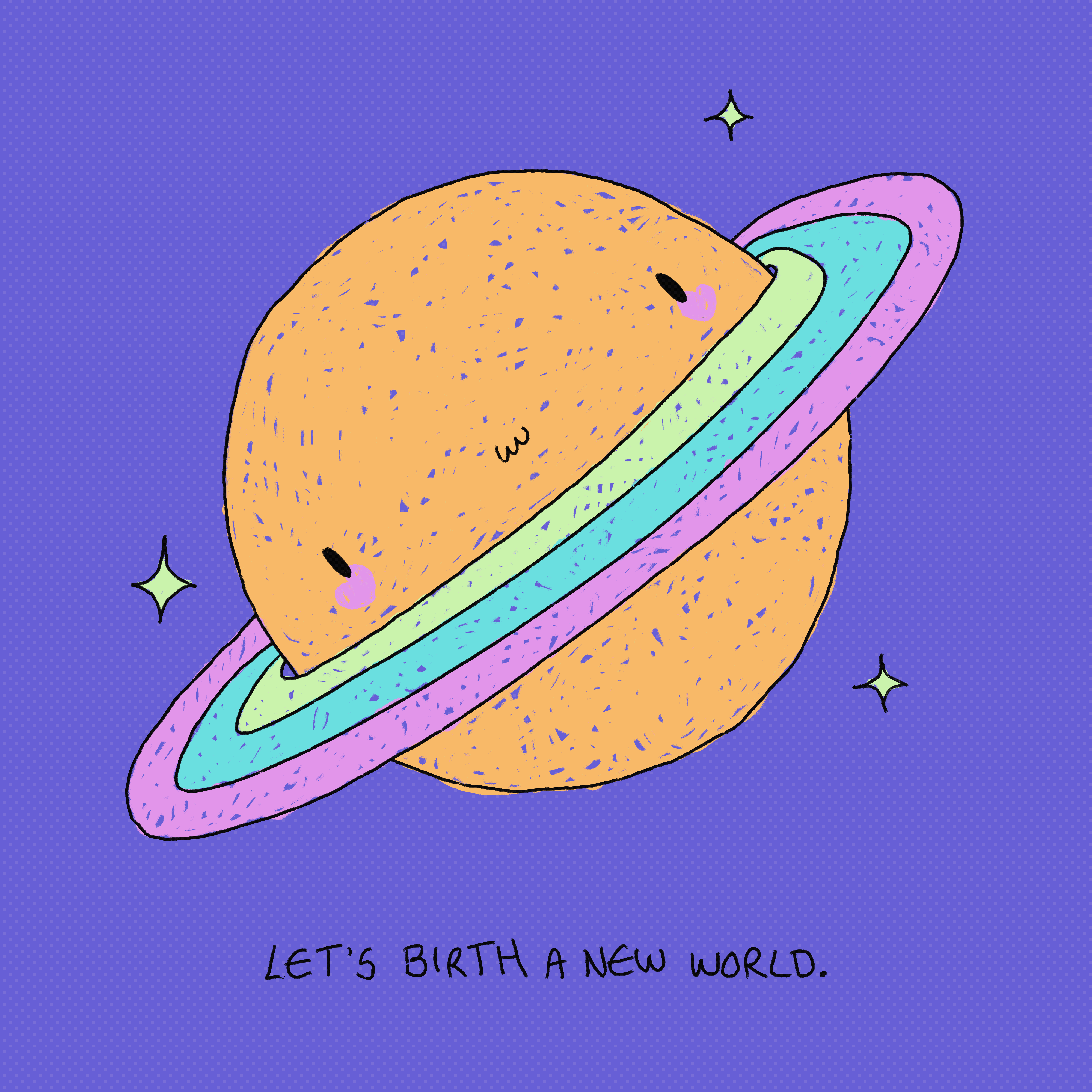 let’s birth a new world.