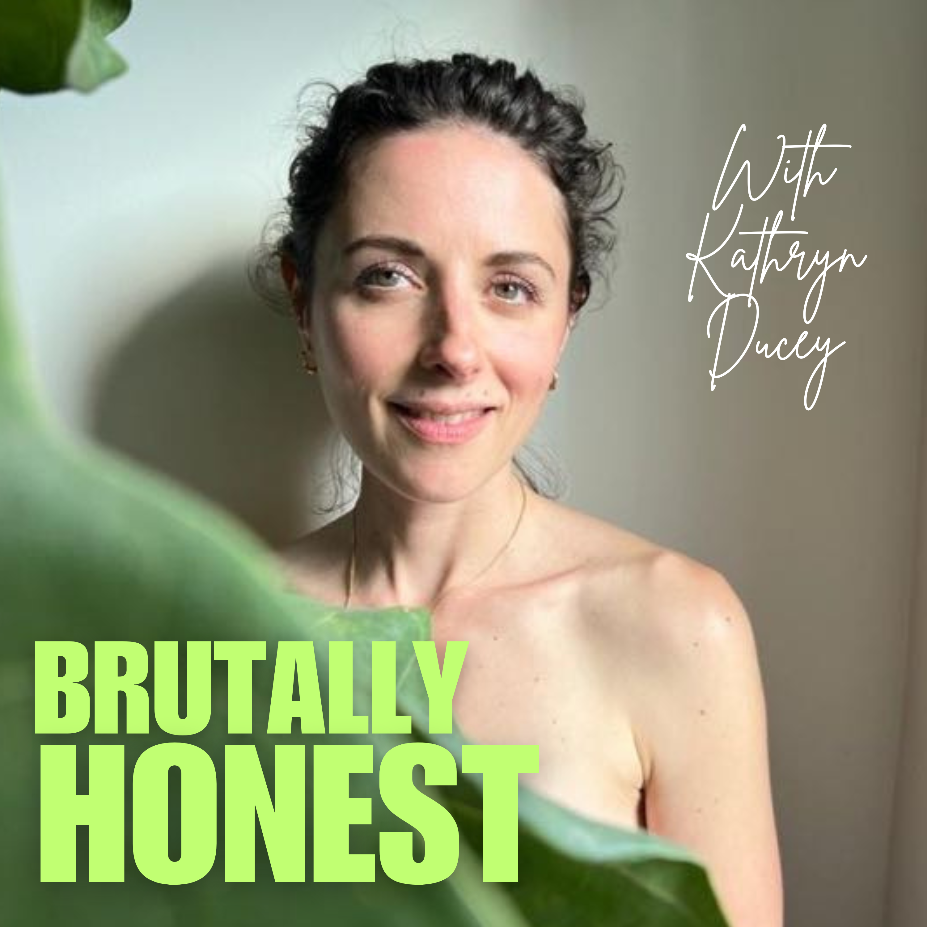 BRUTALLY HONEST WITH KATHRYN DUCEY
