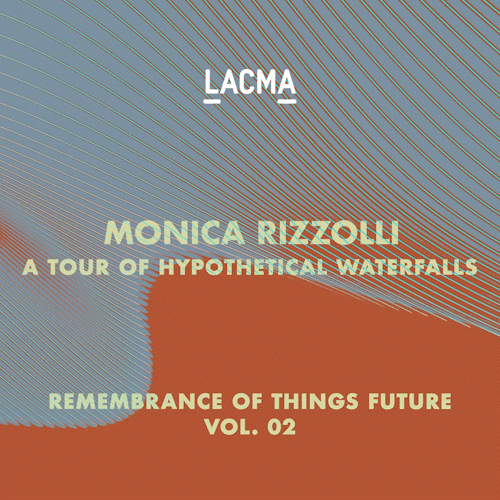 LACMA: ROTF Vol. 2 Monica Rizzolli A Tour of Hypothetical Waterfalls Pass #23