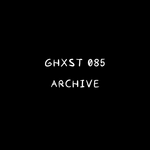 Ghxst 085 — Archive